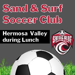 Sand & Surf Soccer Club - Hermosa Valley during Lunch